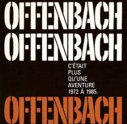 Offenbach : C'Etait Plus qu'une Aventure, 1972 - 1985